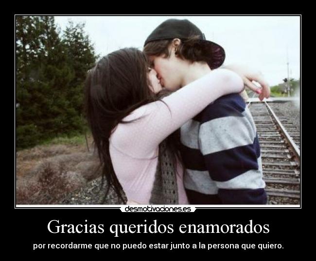 Gracias queridos enamorados -