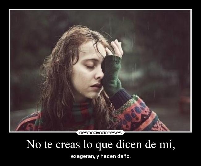 No te creas lo que dicen de mí, -