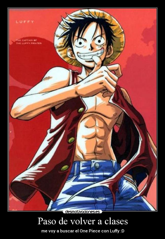 Paso de volver a clases - me voy a buscar el One Piece con Luffy :D