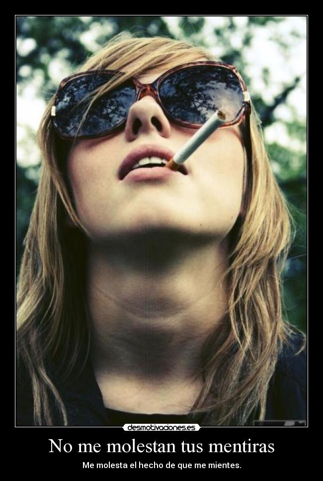 No me molestan tus mentiras - Me molesta el hecho de que me mientes.