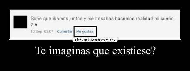 Te imaginas que existiese? - 