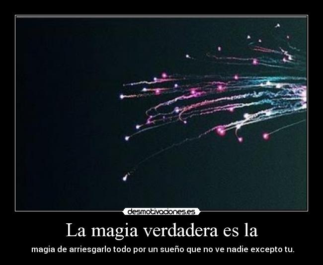 La magia verdadera es la -
