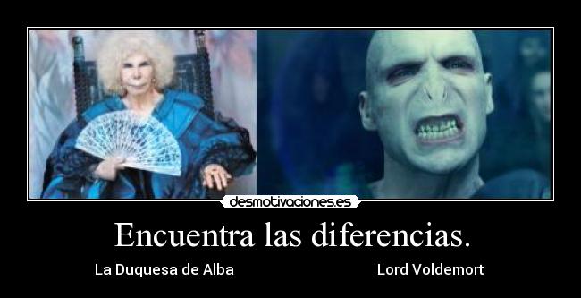 Encuentra las diferencias. - La Duquesa de Alba Lord Voldemort