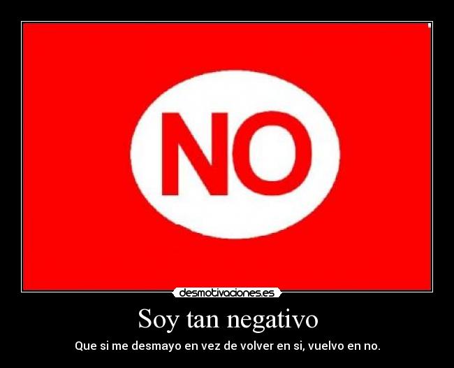 Soy tan negativo - 