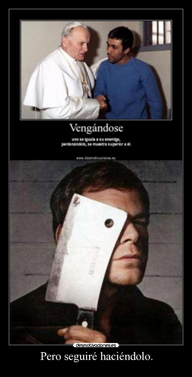 Pero seguiré haciéndolo. -