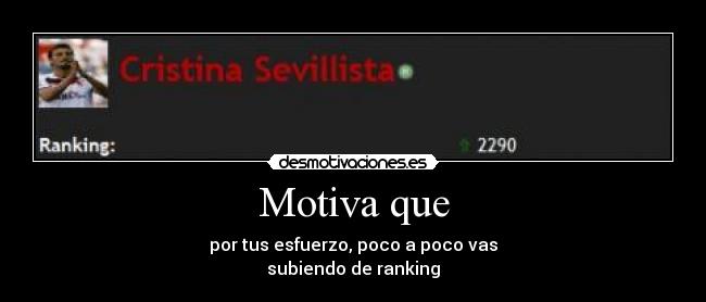 Motiva que - por tus esfuerzo, poco a poco vas
subiendo de ranking