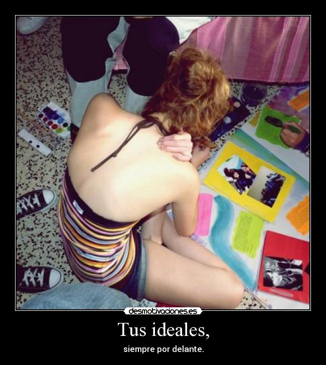 Tus ideales, - siempre por delante.
