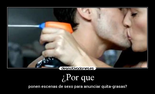¿Por que - ponen escenas de sexo para anunciar quita-grasas?
