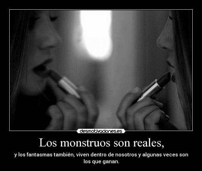 Los monstruos son reales, -
