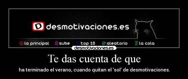 Te das cuenta de que - ha terminado el verano, cuando quitan el sol de desmotivaciones.