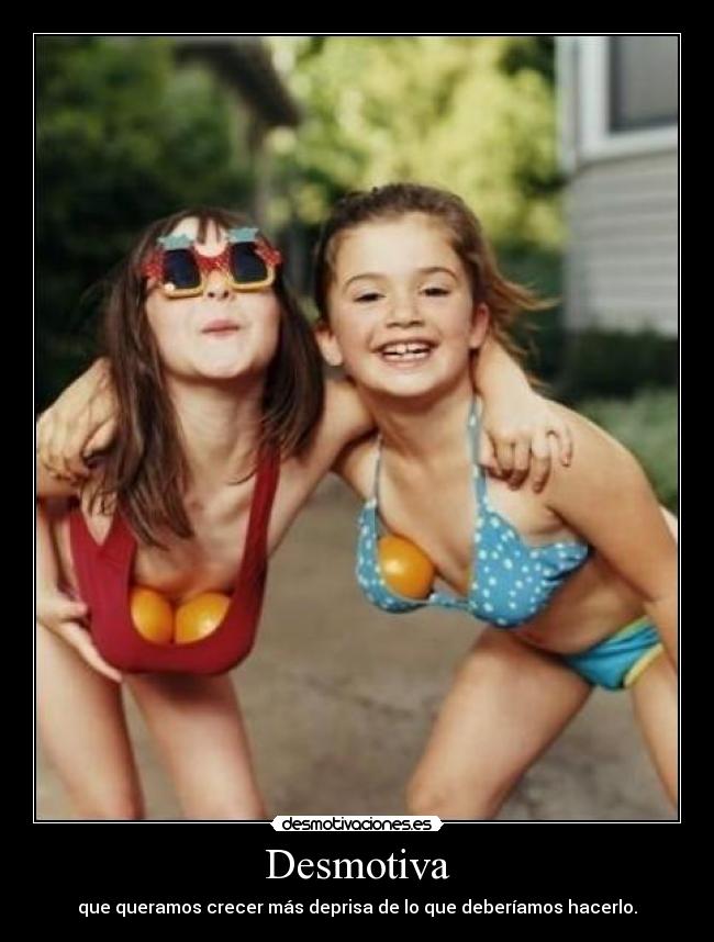 Desmotiva - que queramos crecer más deprisa de lo que deberíamos hacerlo.