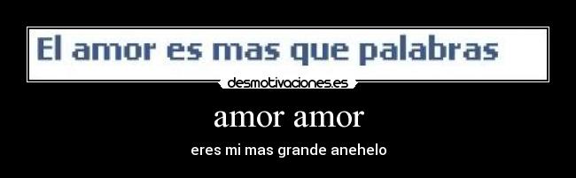 amor amor - eres mi mas grande anehelo