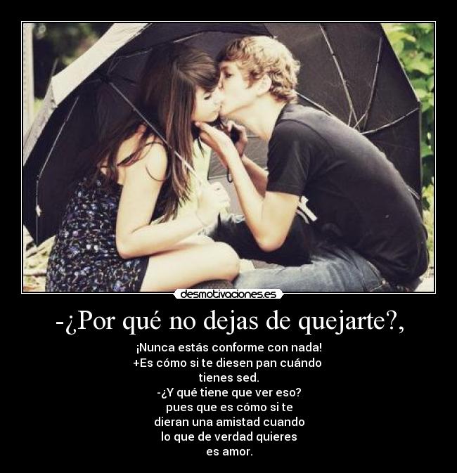 -¿Por qué no dejas de quejarte?, -