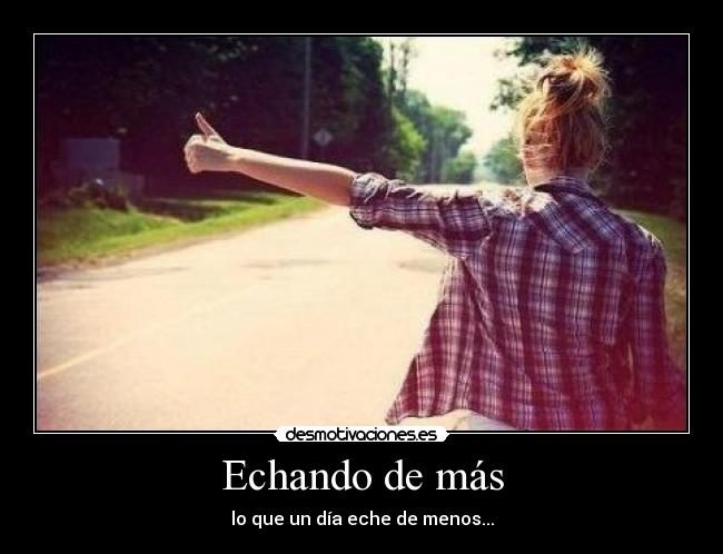 Echando de más -