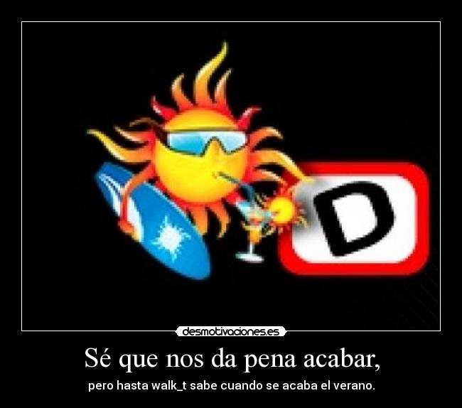 Sé que nos da pena acabar, - 