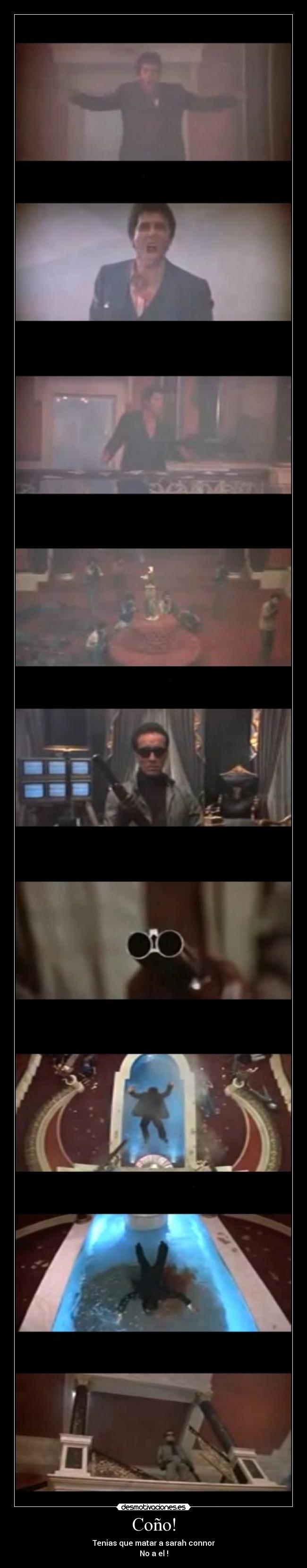 Coño! - Tenias que matar a sarah connor
No a el !