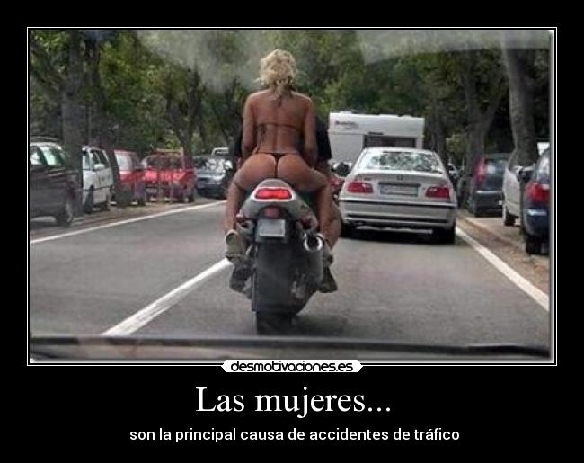 Las mujeres... -  son la principal causa de accidentes de tráfico