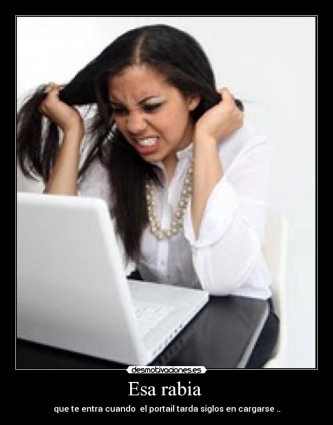 Esa rabia - que te entra cuando el portail tarda siglos en cargarse ..