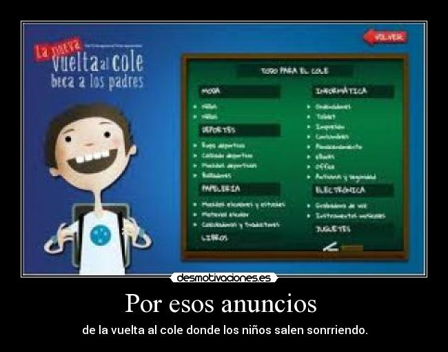 Por esos anuncios - de la vuelta al cole donde los niños salen sonrriendo.