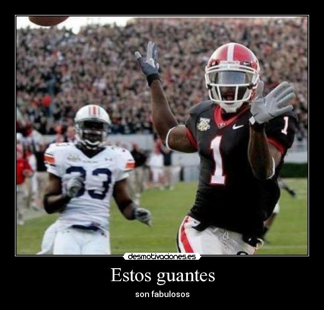 Estos guantes - son fabulosos