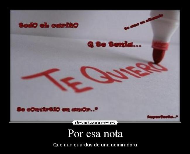 Por esa nota - Que aun guardas de una admiradora