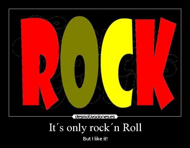 It´s only rock´n Roll - But I like it!
