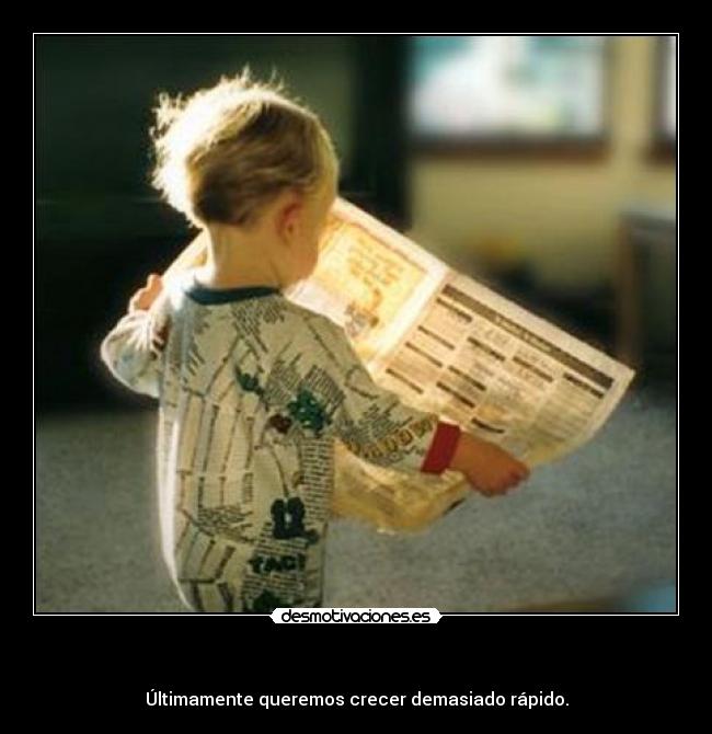 - Últimamente queremos crecer demasiado rápido.