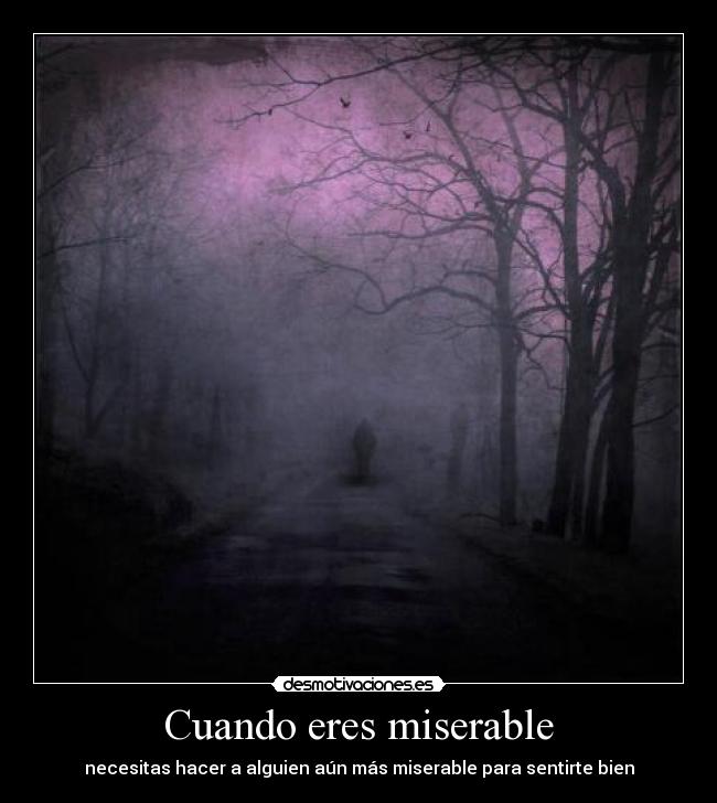 Cuando eres miserable - 