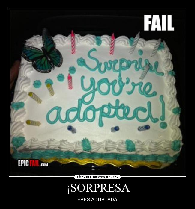 ¡SORPRESA - ERES ADOPTADA!