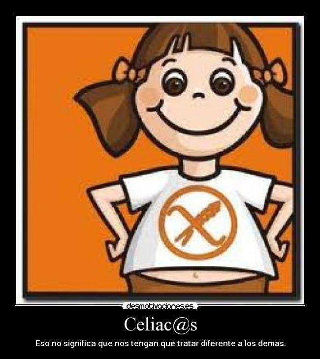 Celiac@s - Eso no significa que nos tengan que tratar diferente a los demas.