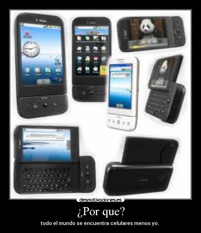 ¿Por que? - todo el mundo se encuentra celulares menos yo.