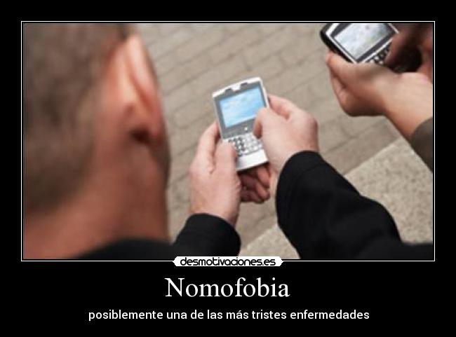 Nomofobia - posiblemente una de las más tristes enfermedades