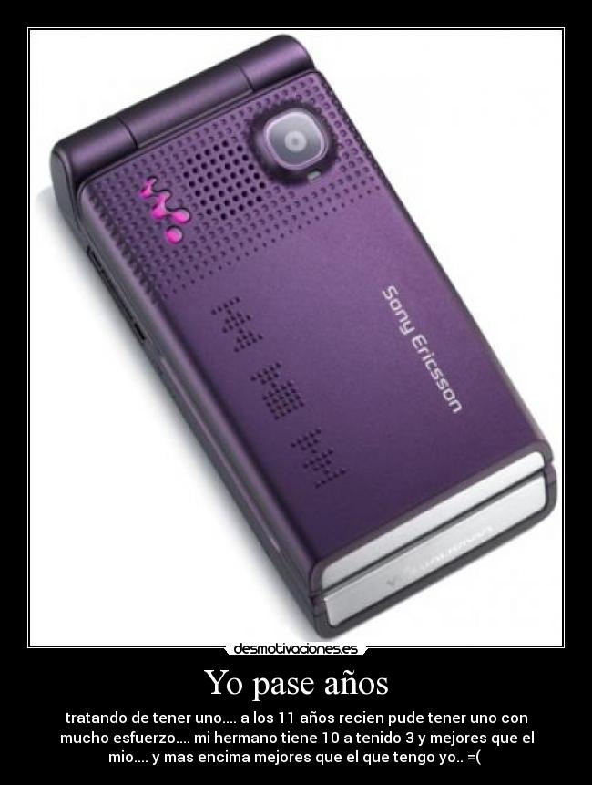 Yo pase años - tratando de tener uno.... a los 11 años recien pude tener uno con
mucho esfuerzo.... mi hermano tiene 10 a tenido 3 y mejores que el
mio.... y mas encima mejores que el que tengo yo.. =(
