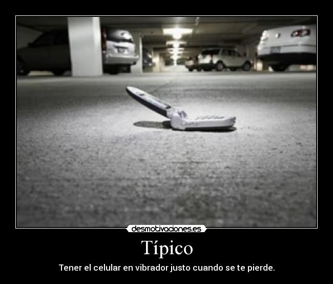 Típico - Tener el celular en vibrador justo cuando se te pierde.