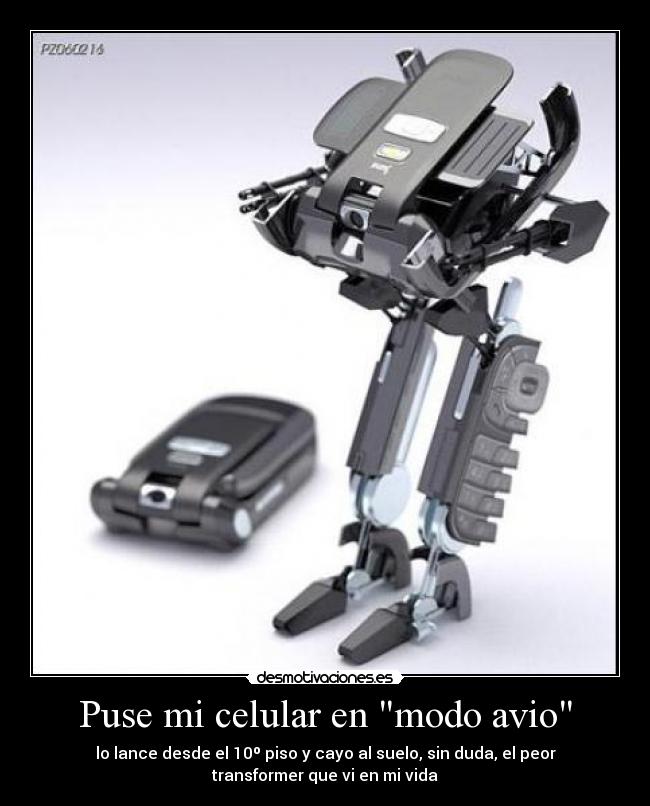 Puse mi celular en modo avio - lo lance desde el 10º piso y cayo al suelo, sin duda, el peor
transformer que vi en mi vida