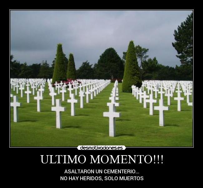 ULTIMO MOMENTO!!! - ASALTARON UN CEMENTERIO...
NO HAY HERIDOS, SOLO MUERTOS