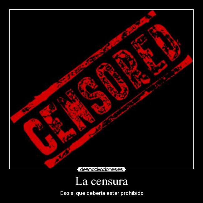 La censura - Eso si que debería estar prohibido