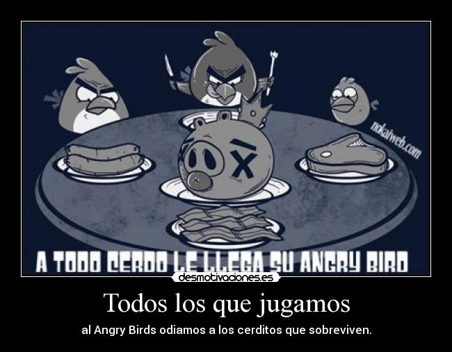 Todos los que jugamos - al Angry Birds odiamos a los cerditos que sobreviven.