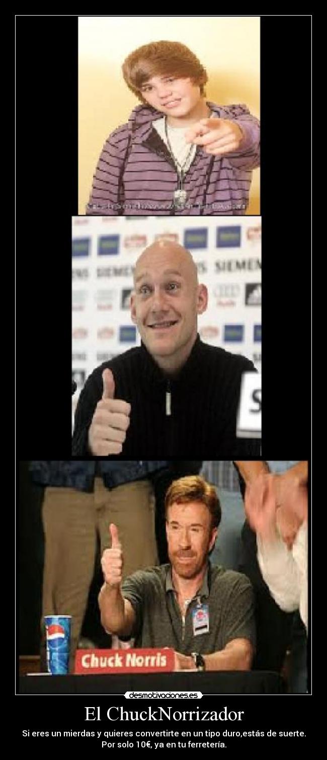 El ChuckNorrizador - Si eres un mierdas y quieres convertirte en un tipo duro,estás de suerte.
Por solo 10€, ya en tu ferretería.
