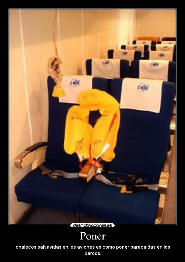Poner - chalecos salvavidas en los aviones es como poner paracaidas en los barcos.