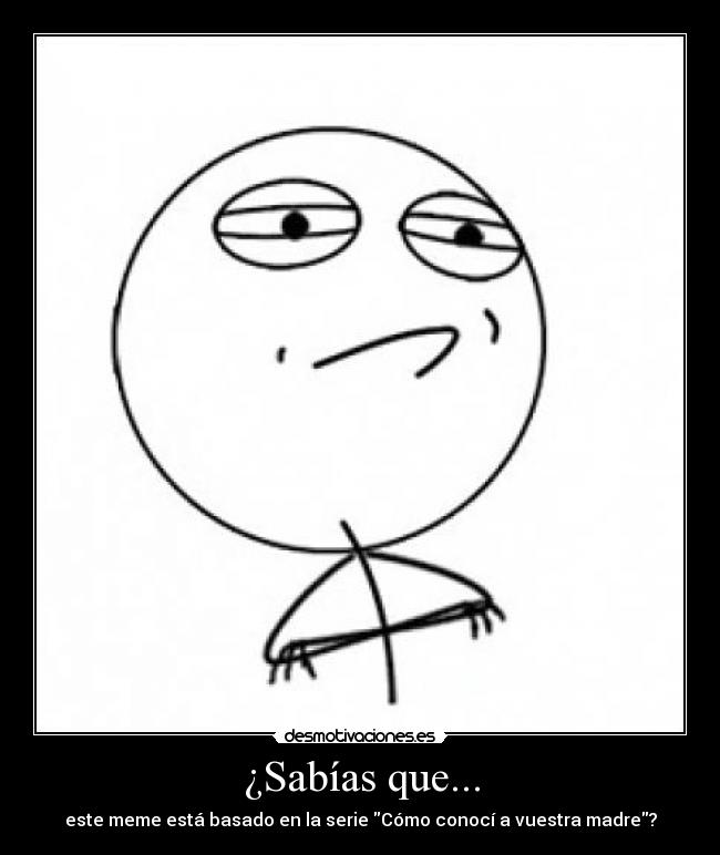 ¿Sabías que... - este meme está basado en la serie Cómo conocí a vuestra madre?