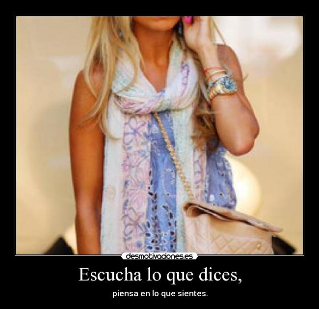 Escucha lo que dices, - piensa en lo que sientes.
