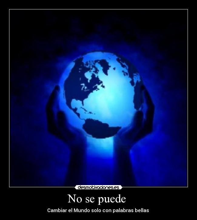 No se puede - Cambiar el Mundo solo con palabras bellas