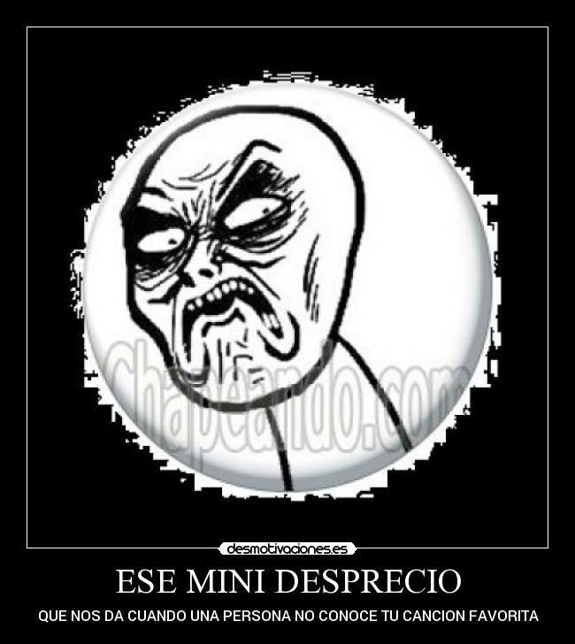 ESE MINI DESPRECIO - QUE NOS DA CUANDO UNA PERSONA NO CONOCE TU CANCION FAVORITA