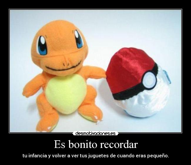 Es bonito recordar - tu infancia y volver a ver tus juguetes de cuando eras pequeño.