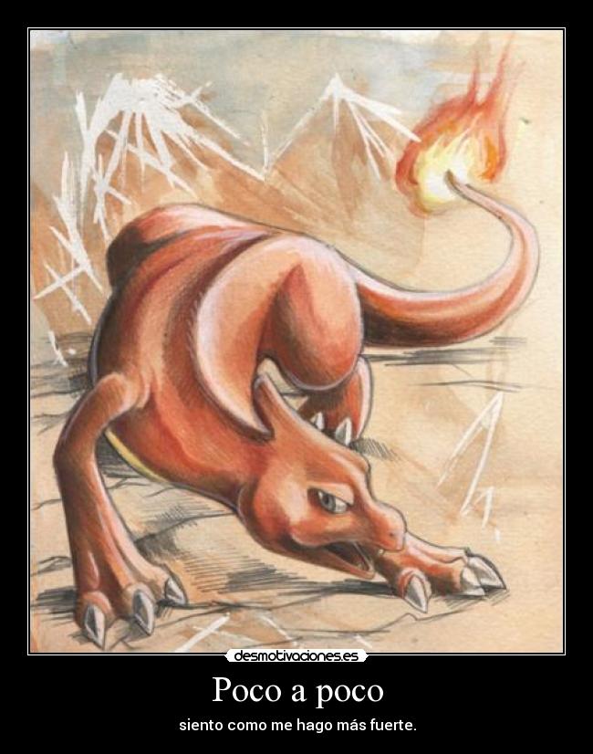 Poco a poco - siento como me hago más fuerte.