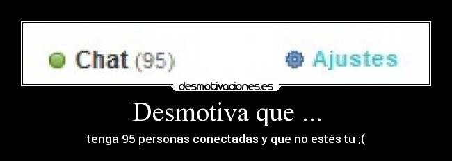 Desmotiva que ... -