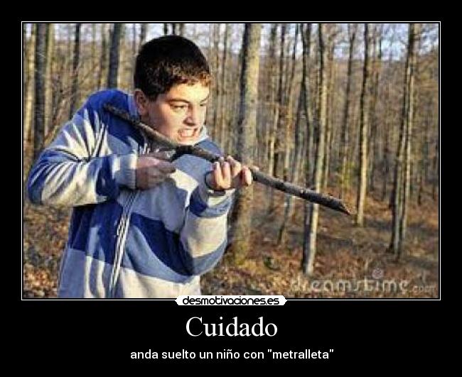 Cuidado - anda suelto un niño con metralleta