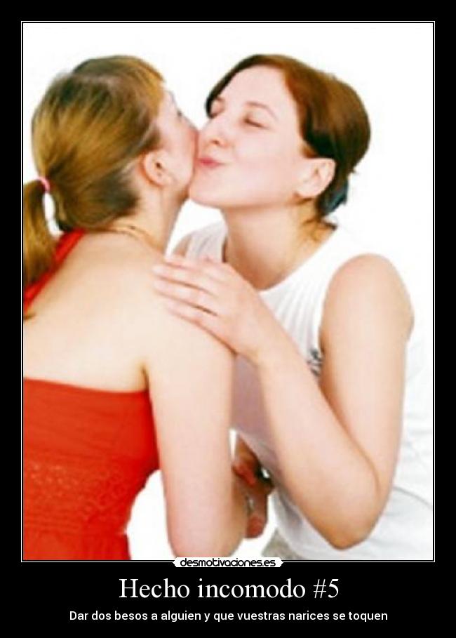 Hecho incomodo #5 - Dar dos besos a alguien y que vuestras narices se toquen