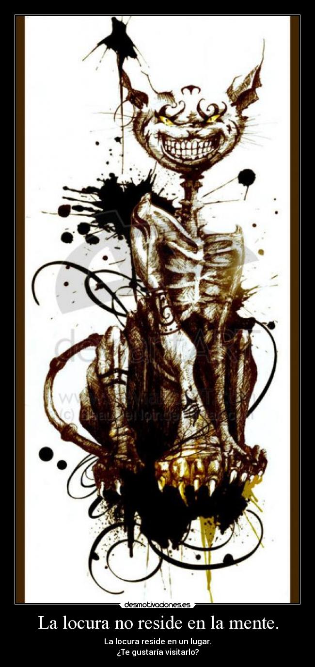La locura no reside en la mente. -